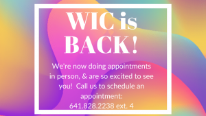 WIC is BACK! Now doing appointments in person. Call to schedule an appointment 641.828.2238 ext 4